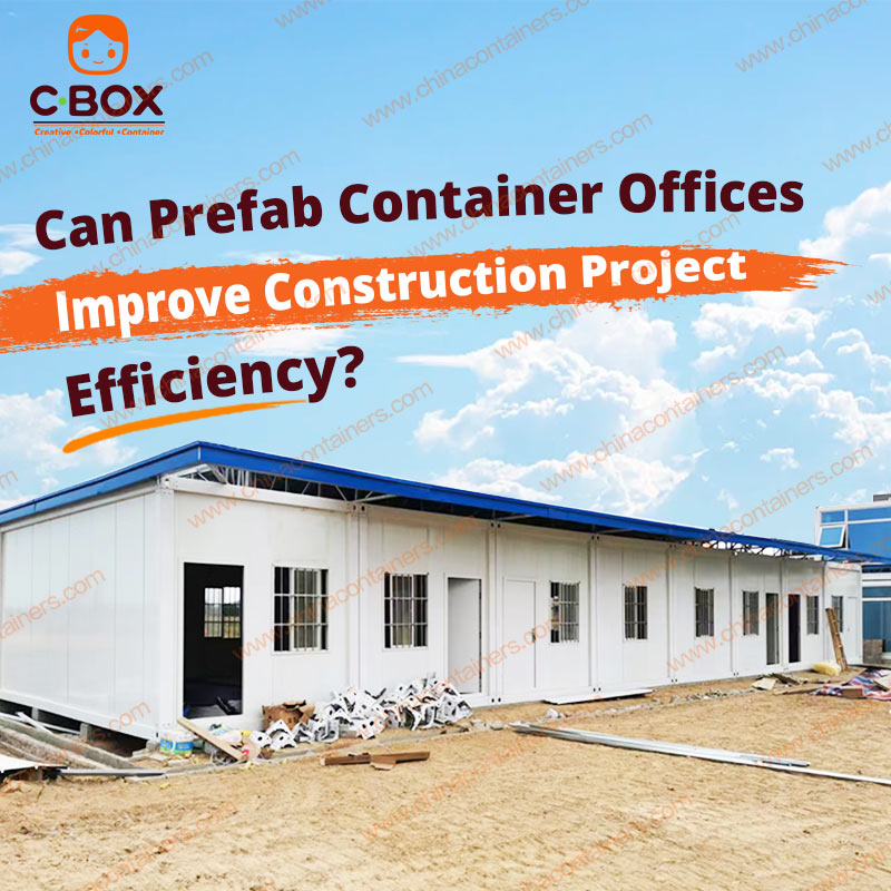 Can Prefab Container Offices Improve Construction Project Efficiency?
