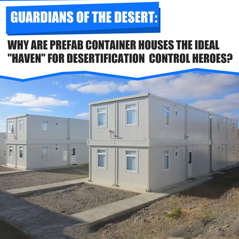 Guardians of the Desert: Why are Prefab Container Houses the Ideal 